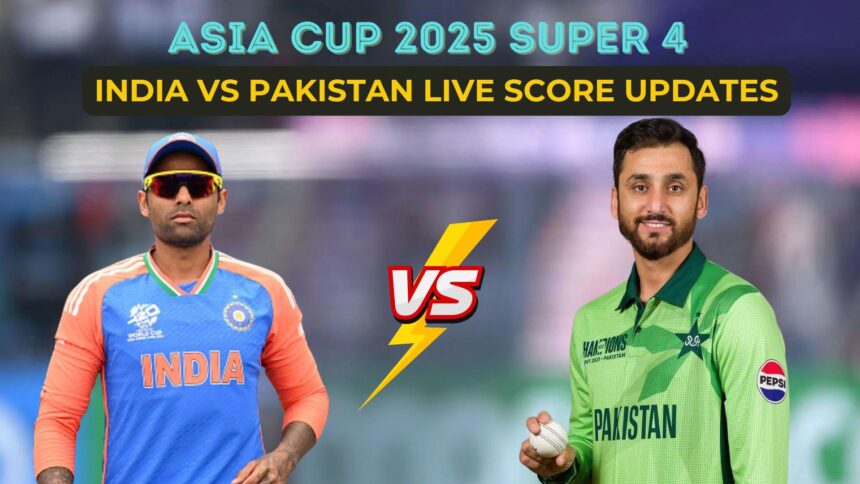 India vs Pakistan Asia Cup 2025 Super Four लाइव स्कोर कार्ड